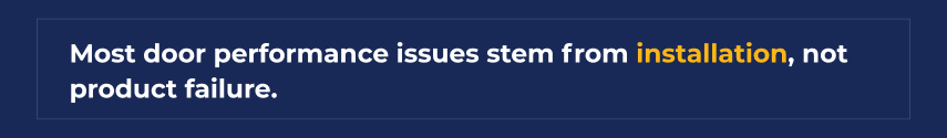 Quote: Most door performance issues stem from installation, not failure